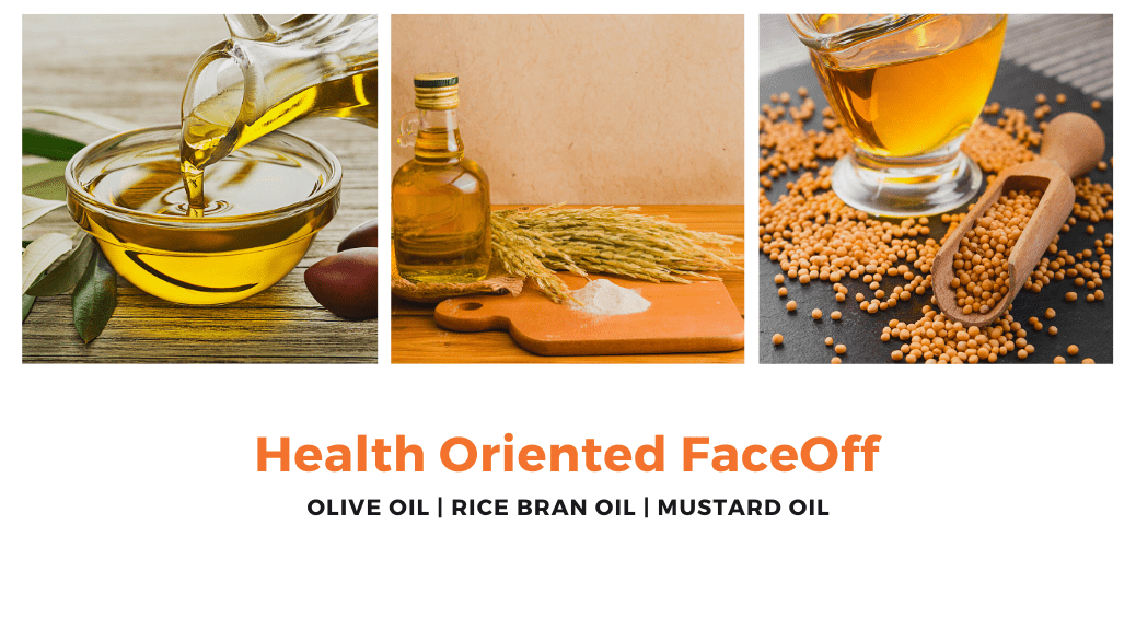 The Health-Oriented Faceoff :  Mustard Oil vs. Rice Bran Oil vs. Olive Oil