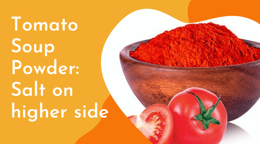 Tomato Soup Powder: Salt on higher side